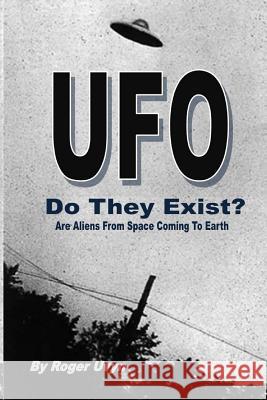 UFO Do They Exist?: Are Aliens From Space Coming To Earth? Uvyn, Roger F. 9781517513382 Createspace