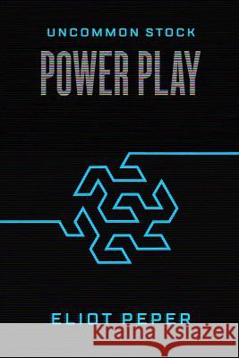 Uncommon Stock: Power Play Eliot Peper 9781517513641 Createspace