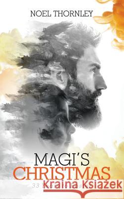 Magi's Christmas: 33 Years to Easter Thornley, Noel 9781517513894