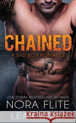 Chained: A Bad Boy Romance Nora Flite Leah Holt 9781517514280 Createspace Independent Publishing Platform