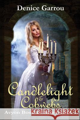 Candlelight & Cobwebs: Avyon Book of Secrets, Vol. I Denice Garrou 9781517514297 Createspace