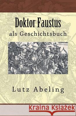 Doktor Faustus als Geschichtsbuch Abeling, Lutz 9781517514877 Createspace