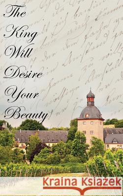 The King Will Desire Your Beauty Emily Tomko 9781517515225 Createspace