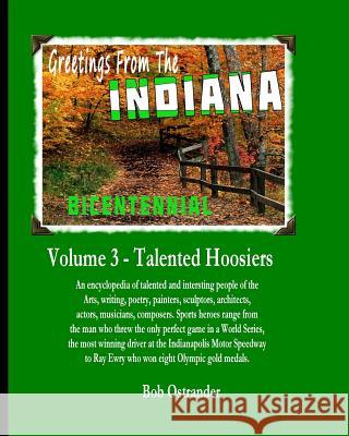 Indiana Bicentennial Vol 3: Talented Hoosiers. Arts, Entertainments, Sports stars, Gambling and Recreation Ostrander, Bob 9781517515713 Createspace