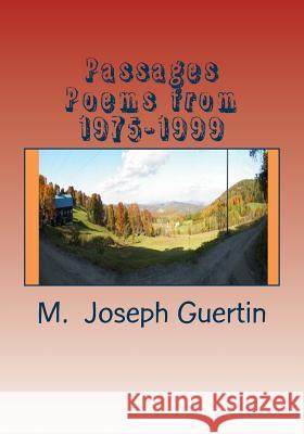 Passages: Poems from 1975-1999 M. Joseph Guertin 9781517516581 Createspace