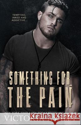 Something For The Pain Ashley, Victoria 9781517517366 Createspace Independent Publishing Platform