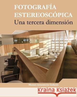 Fotografia estereoscópica: Una tercera dimension Armenteros, Manuel 9781517518264