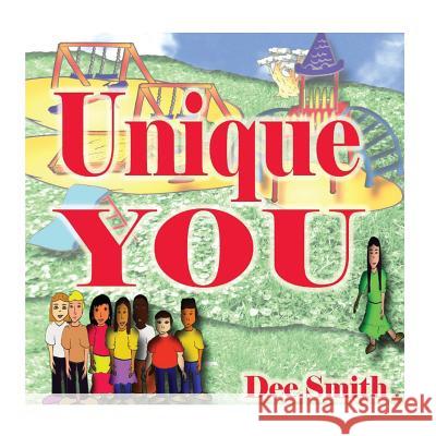 Unique You: A Rhyming Picture Book for Children encouraging kids to develop self-esteem, self love and acceptance of diversity Dee Smith 9781517518288 Createspace Independent Publishing Platform