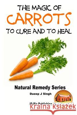 The Magic of Carrots To Cure and to Heal Davidson, John 9781517518448