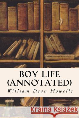 Boy Life (annotated) Howells, William Dean 9781517518592