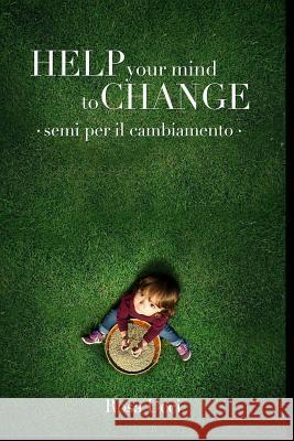 Help Your Mind to Change: Semi per il cambiamento Ucci, Rosa 9781517518745 Createspace