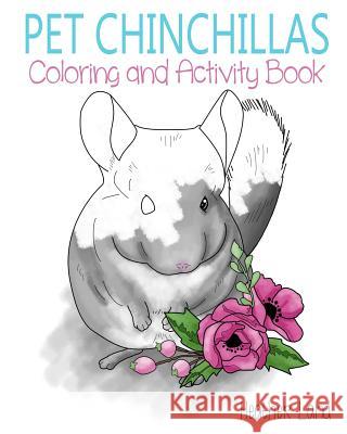 Pet Chinchillas: Coloring and Activity Book Heather Land 9781517519414 Createspace Independent Publishing Platform