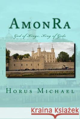 AmonRa: God of Kings, King of Gods Michael, Horus 9781517519438 Createspace Independent Publishing Platform