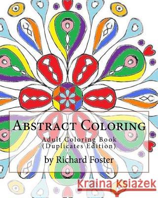 Abstract Coloring: Adult Coloring Book (Duplicates Edition) Richard Foster 9781517519889 Createspace