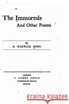 The Immortals and Other Poems R. Warwick Bond 9781517521356