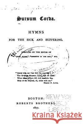 Sursum Corda, Hymns for the Sick and Suffering Mary Wilder Tileston 9781517522049 Createspace