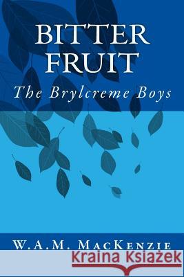 Bitter Fruit: The Brylcreme Boys W. a. M. MacKenzie 9781517522193 Createspace Independent Publishing Platform