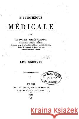 Bibliothèque médicale par le Docteur Alphée Cazenave. Les Gourmes Cazenave, Alphee 9781517522384 Createspace