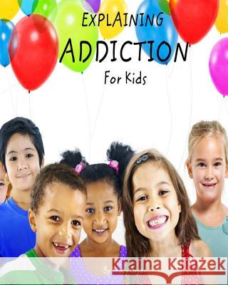 Explaining Addiction For Kids Bryan, Tracy 9781517523169