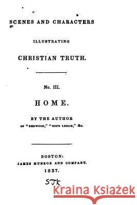 Scenes and Characters Illustrating Christian Truth - 3 - Home Henry Ware 9781517523664 Createspace