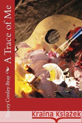 A Trace of Me Tracey Conley-Bray 9781517523817 Createspace Independent Publishing Platform
