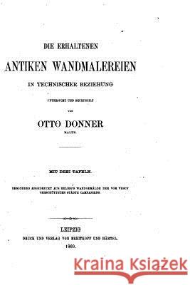 Die erhalten antiken Wandmalereien in technischer Beziehung Donner, Otto 9781517524920