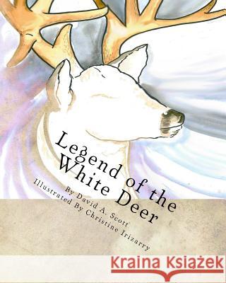 Legend of the White Deer David a. Scott Christine Irizarry 9781517525040 Createspace Independent Publishing Platform