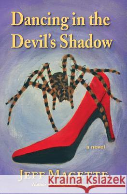 Dancing in the Devil's Shadow Jeff Magette 9781517525699 Createspace