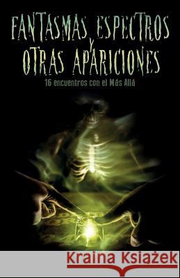 Fantasmas, espectros y otras apariciones: Dieciseis encuentros con el Mas Alla VV Aa, La Pastilla Roja Ediciones 9781517525880