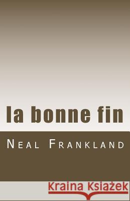 la bonne fin Frankland, Neal S. W. 9781517526962 Createspace