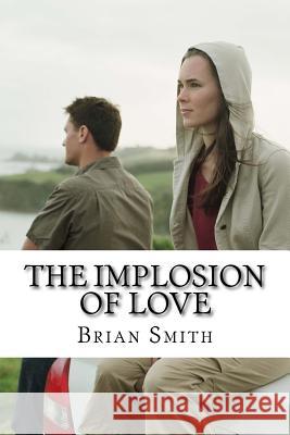 The Implosion Of Love Smith, Brian L. 9781517529604 Createspace