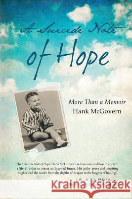 A Suicide Note of Hope: More Than a Memoir Hank McGovern 9781517529642