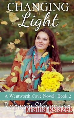 Changing Light: A Wentworth Cove Novel Rebecca Stevenson 9781517530280