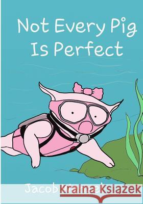 Not Every Pig is Perfect Wenzel, Jacob 9781517531287 Createspace