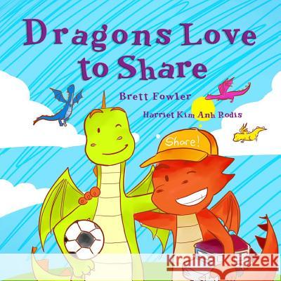 Dragons Love to Share Brett Fowler Harriet Kim Anh Rodis 9781517533083