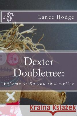 Dexter Doubletree: So you're a writer Hodge, Lance 9781517533311 Createspace