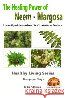 The Healing Power of Neem - Margosa - Time-tested Remedies for Common Ailments Davidson, John 9781517533588