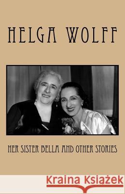 Her Sister Bella and Other Stories Helga Wolff 9781517534332 Createspace Independent Publishing Platform