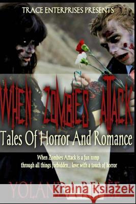 When Zombies Attack: Tales of Horror & Romance Yolanda Renee 9781517534677