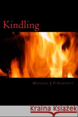 Kindling: A collection Garrett, Michael J. F. 9781517535223