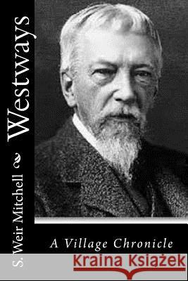 Westways: A Village Chronicle S. Weir Mitchell 9781517535674 Createspace