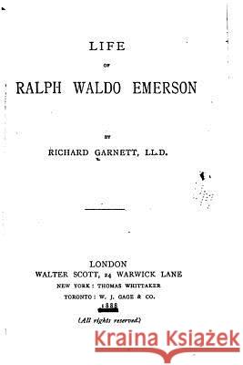 Life of Ralph Waldo Emerson Richard Garnett 9781517535803