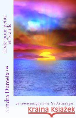 Je communique avec les Archanges Dumeix, Sandra 9781517535827 Createspace