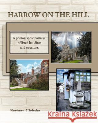 Harrow on the Hill: A photographic portrayal of listed buildings and structures Glebska, Barbara 9781517535834 Createspace