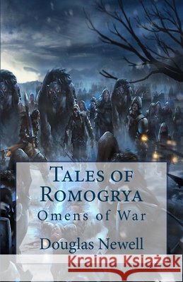Tales of Romogrya: Omens of War Douglas Newell 9781517538965