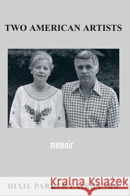 Two American Artists: potter/professor Richard Fairbanks painter/author Dixie Parker-Fairbanks Parker-Fairbanks, Dixie 9781517539665 Createspace