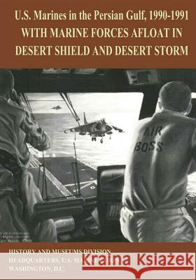 U.S. Marines in the Persian Gulf, 1990-1991: With Marine Forces Afloat in Desert Shield and Desert Storm Usmcr (Ret ). Lt Col Ronald J. Brown 9781517540579 Createspace