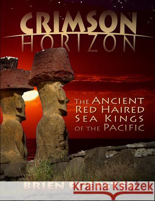 Crimson Horizon: The Ancient Red Haired Sea Kings Of The Pacific Foerster, Brien 9781517541088 Createspace