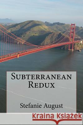 Subterranean Redux Stefanie August 9781517541651 Createspace Independent Publishing Platform