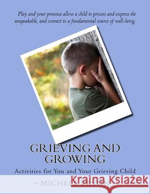 Grieving and Growing: Activities forYou and Your Grieving Child Tryon Ccls, Michele 9781517541675 Createspace